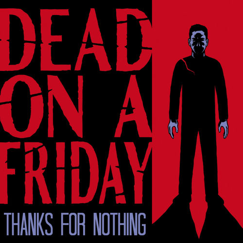 “Thanks For Nothing” by Dead On A Friday; Full Album Stream Now Available!