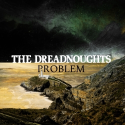 THE DREADNOUGHTS NEWEST SINGLE “PROBLEM” REVIEW