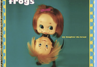 The Frogs Revisit Their Bizarre Cult Classic My Daughter The Broad With Expanded Reissue