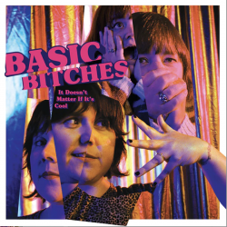 Basic Bitches Create Garage Riot Grrl Rock That’s Anything But Basic