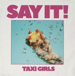 Taxi Girls Share New Garage Punk Single “Say It!” Ahead of Debut Album Static