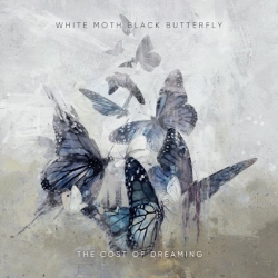 White Moth Black Butterfly - ‘The Cost of Dreaming’