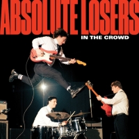 Absolute Losers Announce New LP In The Crowd With Advance Single “At The Same Time”