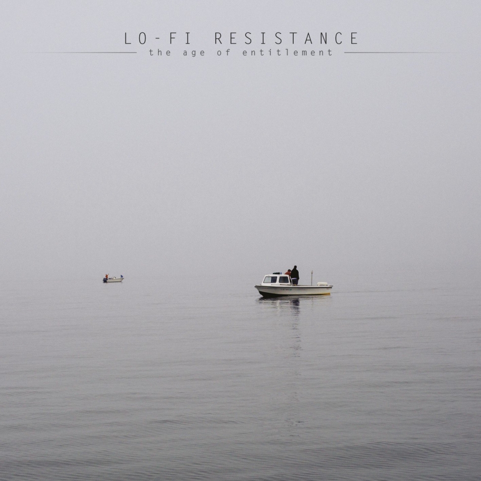 Lo-Fi Resistance - “The Age of Entitlement”