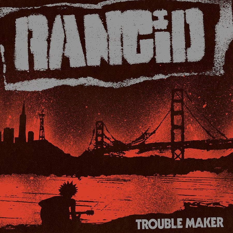 Rancid’s New Album Trouble Maker Is Out Now!