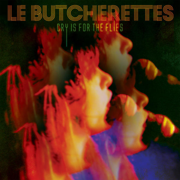 Le Butcherettes - “Cry Is For The Flies”